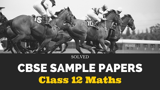 CBSE Sample Papers for Class 12 Maths