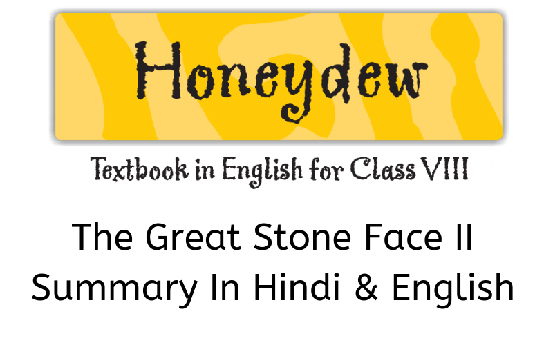 The Great Stone Face II Summary Class 8 English