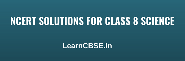 NCERT Solutions for Class 8 Science (Updated for 2020-21 Exams)