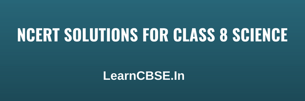 NCERT Solutions for Class 8 Science (Updated for 2020-21 Exams) NCERT Solutions for Class 8 Science (Updated for 2020-21 Exams)