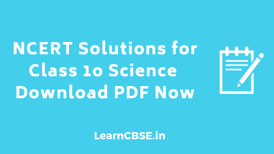 NCERT Solutions for Class 10 Science Updated for 2022-23