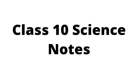 Class 10 Science Notes