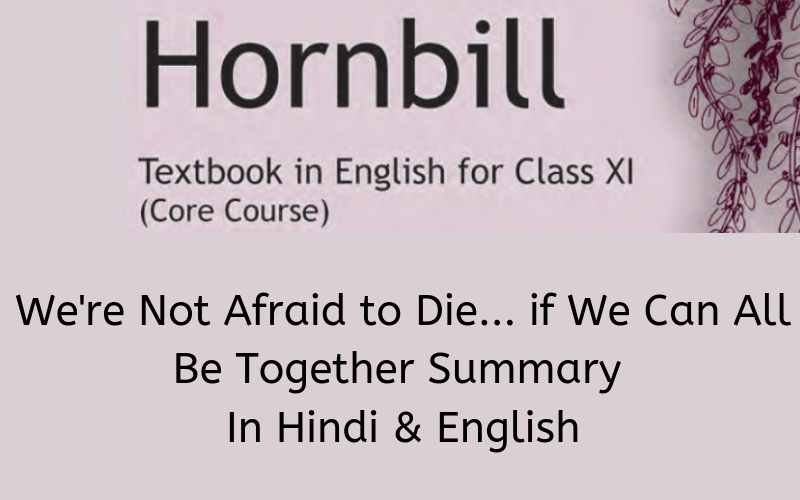 We're Not Afraid to Die... if We Can All Be Together Summary Class 11 English