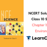 NCERT Solutions for Class 10 Science Chapter 15 Our Environment