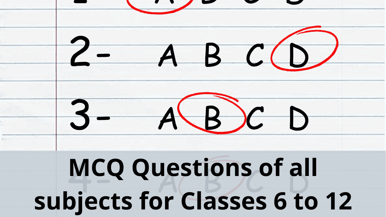 mcq-questions-of-all-subjects-for-classes-6-7-8-9-10-11-and-12-2020-21-syllabus-learn-cbse