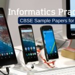 CBSE Sample Papers for Class 12 Informatics Practices
